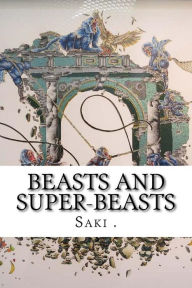 Title: Beasts and Super-Beasts, Author: Saki .