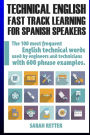 Technical English: Fast Track Learning for Spanish Speakers: The 100 most used English technical words with 600 phrase examples.