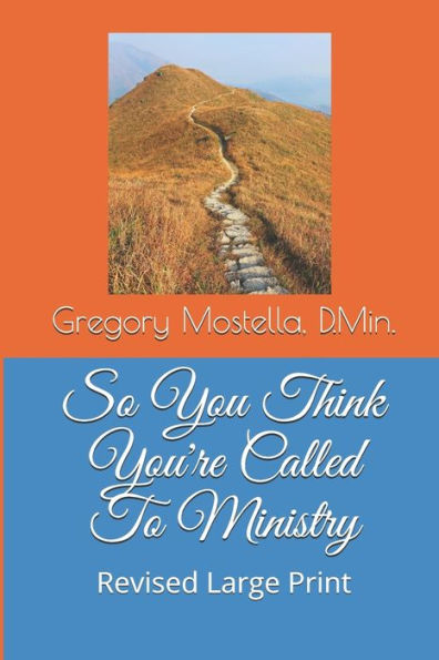 So You Think You're Called To Ministry: What it Means to be Called to Ministry