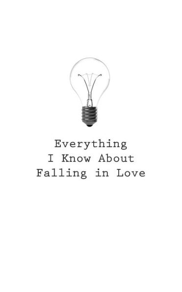 Everything I Know About Falling In Love