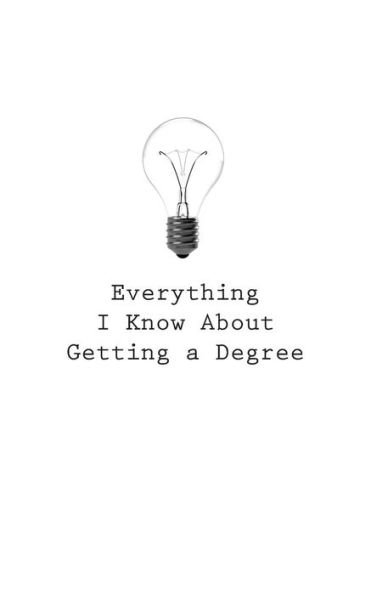 Everything I Know About Getting a Degree