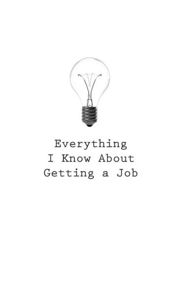 Everything I Know About Getting a Job