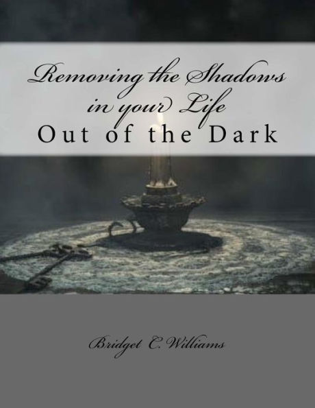 Removing the Shadows in your Life: Out of the Dark