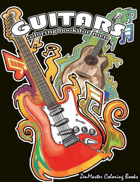 Guitars Coloring Book for Men: Men's Adult Coloring Book of Guitars and Other String Instruments for Relaxation, Meditation, and Stress Relief.