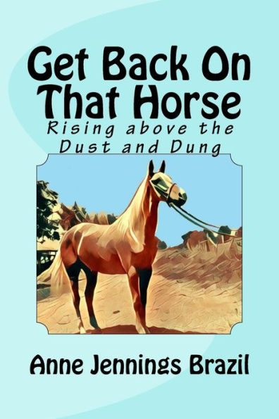 Get Back on That Horse: Rising Above the Dust and Dung