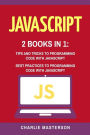 JavaScript: 2 Books in 1: Tips and Tricks + Best Practices to Programming Code with JavaScript