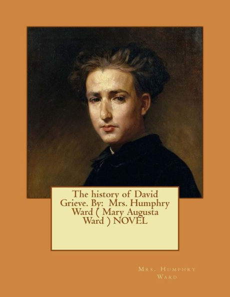 The history of David Grieve. By: Mrs. Humphry Ward ( Mary Augusta Ward ) NOVEL