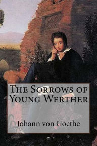 Title: The Sorrows of Young Werther, Author: Johann Wolfgang von Goethe