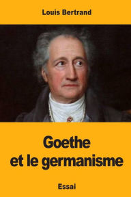 Title: Goethe et le germanisme, Author: Louis Bertrand