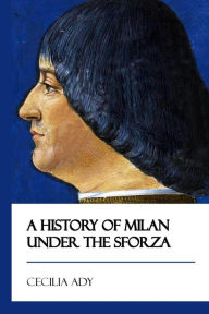 Title: A History of Milan Under the Sforza [Didactic Press Paperbacks], Author: Cecilia Ady