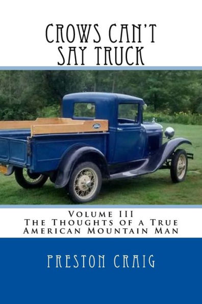 Crows Can't Say Truck: Volume III -The Thoughts of a True American Mountain Man