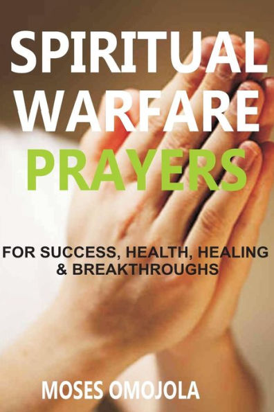 Spiritual Warfare Prayers Wisdom For Success, Health, Healing And Breakthroughs