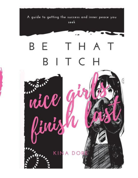 Be That Bitch: Nice Girls Finish Last