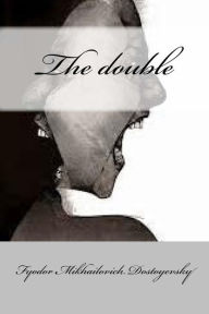 Title: The double (Classic Edition), Author: Fyodor Mikhailovich Dostoyevsky