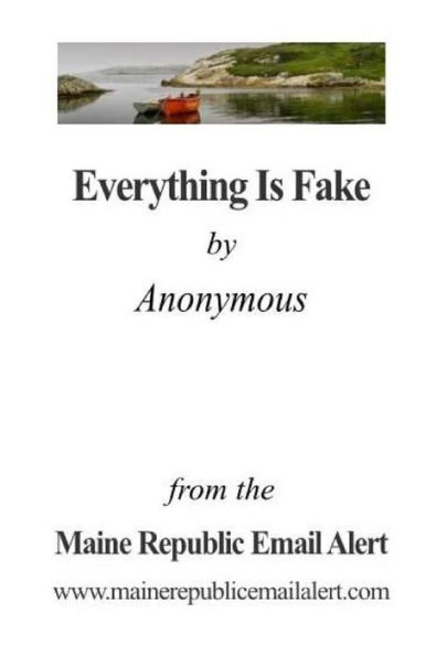 Everything Is Fake: by Anonymous