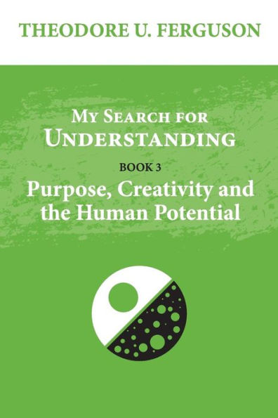 My Search for Understanding: Purpose, Creativity and the Human Potential