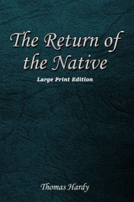 Title: The Return of the Native: Large Print Format, Author: Thomas Hardy