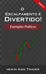 Title: O Escalpamento E Divertido! 2: Parte 2: Exemplos Prï¿½ticos, Author: Heikin Ashi Trader