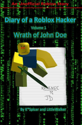 Diary Of A Roblox Hacker Wrath Of John Doe By Little Walker K Spicer Paperback Barnes Noble - greatest roblox hackers