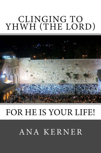 Clinging to YHWH (the LORD): For He is Your Life!