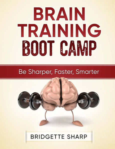 Brain Training Boot Camp: Be Sharper, Faster, Smarter