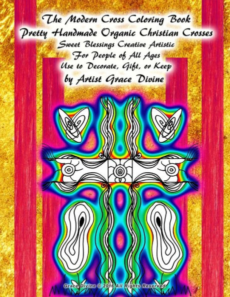 The Modern Cross Coloring Book Pretty Handmade Organic Christian Crosses Sweet Blessings Creative Artistic For People of All Ages Use to Decorate, Gift, or Keep by Artist Grace Divine