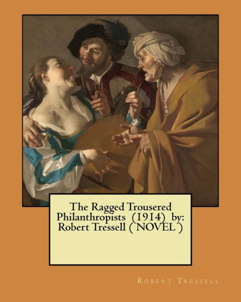 The Ragged Trousered Philanthropists (1914) by: Robert Tressell ( NOVEL )