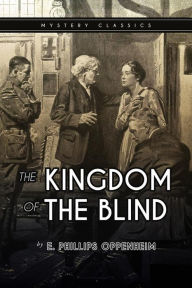 Title: The Kingdom of the Blind, Author: E Phillips Oppenheim
