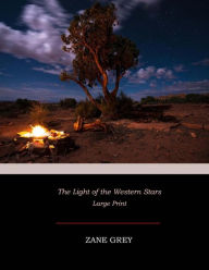 Title: The Light of the Western Stars: Large Print, Author: Zane Grey