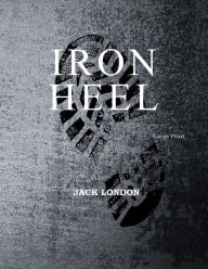 Title: The Iron Heel: Large Print, Author: Jack London