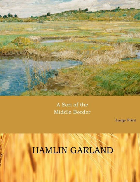 A Son of the Middle Border: Large Print