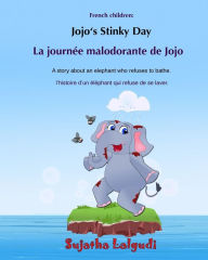 Title: Bilingual French children: Jojo's Stinky day: Bathtime book, Children's Picture Book English-French (Bilingual Edition), An Elephant Book, French for children, French bilingual (Dual Language French/English), Author: Sujatha Lalgudi