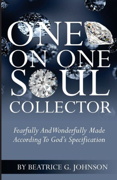 One on One Soul Collector: Fearfully And Wonderfully Made According To God's Speification