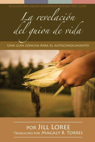 Title: La revelación del guion de vida: Una guía concisa para el autoconocimiento, Author: Magaly B Torres