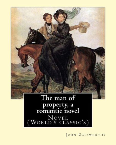 The man of property, a romantic novel By: John Galsworthy: Novel (World's classic's)