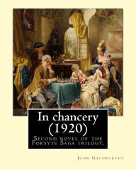 Title: In chancery (1920). By: John Galsworthy: In Chancery is the second novel of the Forsyte Saga trilogy by John Galsworthy., Author: John Galsworthy