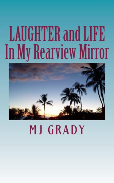 LAUGHTER and LIFE In My Rearview Mirror