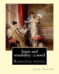 Title: Sense and sensibility: a novel By: Jane Austen: Romance novel, Author: Jane Austen