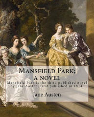 Title: Mansfield Park; a novel By: Jane Austen: Mansfield Park is the third published novel by Jane Austen, first published in 1814., Author: Jane Austen
