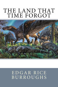 Title: The Land That Time Forgot, Author: Edgar Rice Burroughs