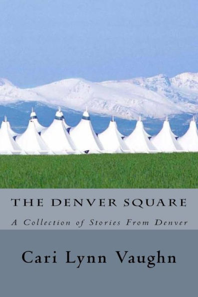 The Denver Square: A Collection of Stories From Denver
