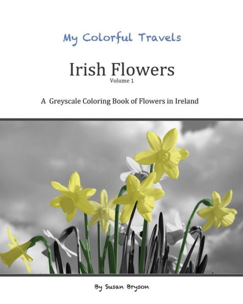 My Colorful Travels - Irish Flowers: A Greyscale Coloring Book of Irish Flowers