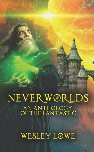 Neverworlds: An Anthology of the Fantastic