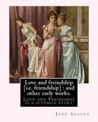 Title: Love and freindship [i.e. friendship]: and other early works. By: Jane Austen, with a preface By: G. K. Chesterton: Love and Freindship is a juvenile story by Jane Austen, dated 1790., Author: G. K. Chesterton