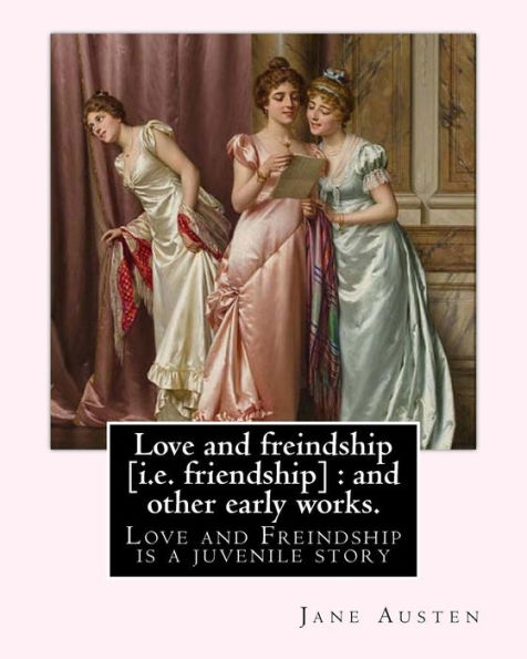 Love and freindship [i.e. friendship]: and other early works. By: Jane Austen, with a preface By: G. K. Chesterton: Love and Freindship is a juvenile story by Jane Austen, dated 1790.