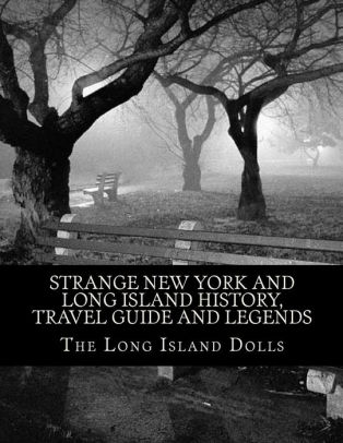 Strange New York And Long Island History Travel Guide And Legends