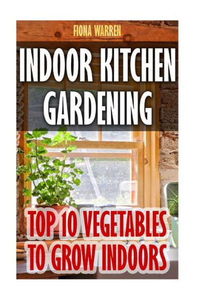 Indoor Kitchen Gardening: Top 10 Vegetables To Grow Indoors