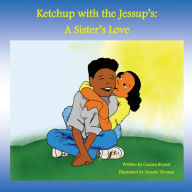 Title: Ketchup with the Jessup's: A Sister's Love, Author: Syreeta Thomas