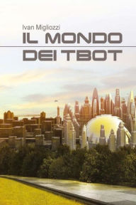 Title: Il mondo dei tbot, Author: Ivan Migliozzi