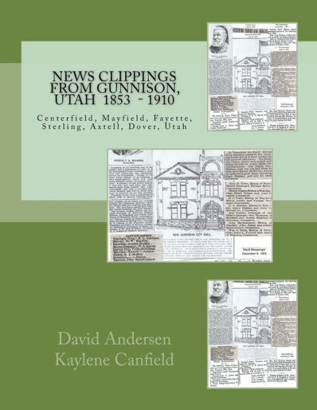 News Clippings from Gunnison, Utah: Centerfield, Mayfield, Fayette, Sterling, Axtell, Dover, Utah 1853 - 1910